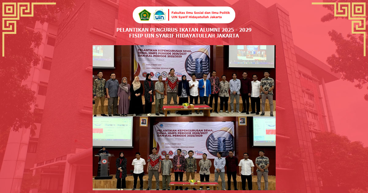 PELANTIKAN PENGURUS IKATAN ALUMNI FISIP UIN SYARIF HIDAYATULLAH JAKARTA