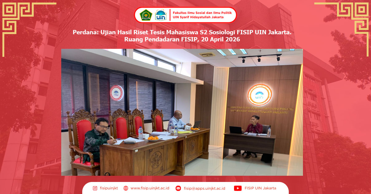 Perdana: Ujian Hasil Riset Tesis Mahasiswa S2 Sosiologi FISIP UIN Jakarta.
