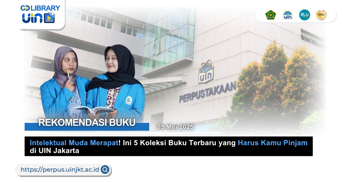 Intelektual Muda Merapat! Ini 5 Koleksi Buku Terbaru yang Harus Kamu Pinjam di UIN Jakarta