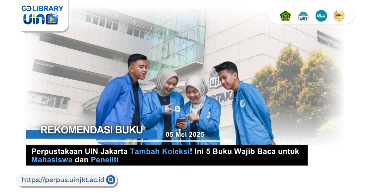 Perpustakaan UIN Jakarta Tambah Koleksi! Ini 5 Buku Wajib Baca untuk Mahasiswa dan Peneliti