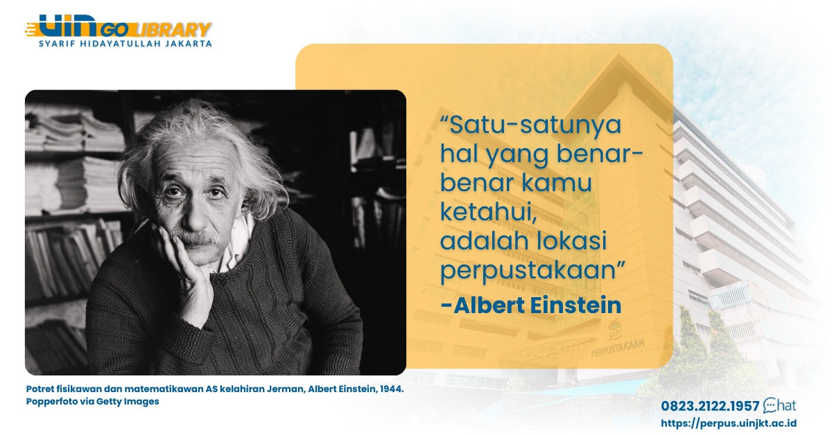 "Satu-satunya hal yang benar-benar harus kamu ketahui, adalah lokasi perpustakaan." - Albert Einstein