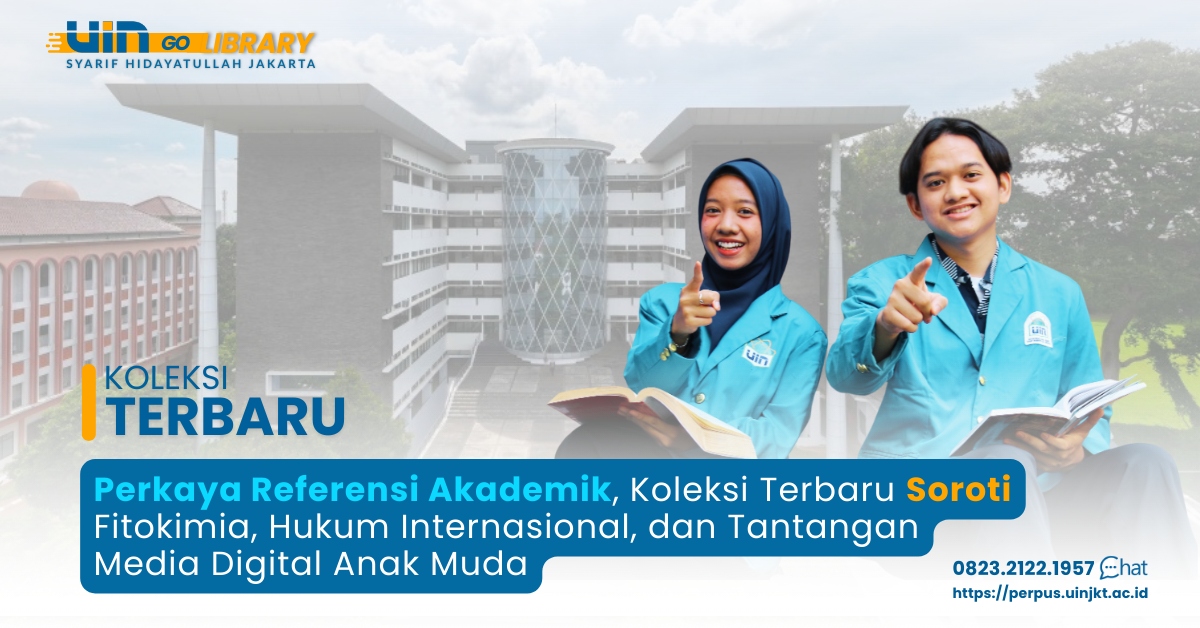 Perkaya Referensi Akademik, Koleksi Terbaru Soroti Fitokimia, Hukum Internasional, dan Tantangan Media Digital Anak Muda
