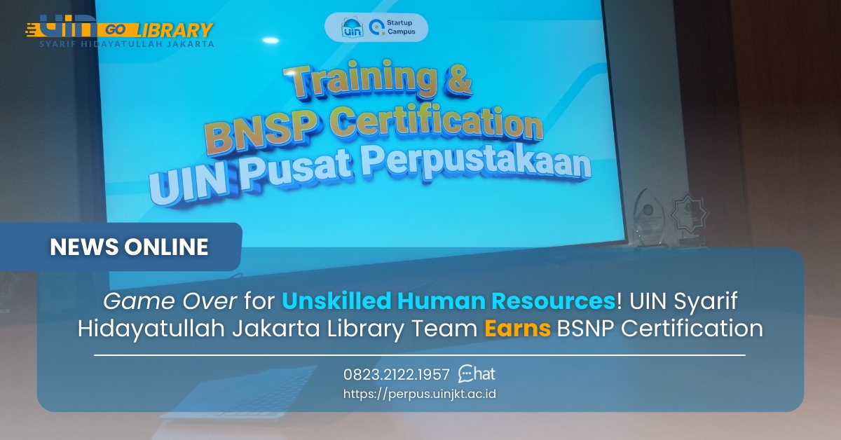 Game Over for Unskilled Human Resources! UIN Syarif Hidayatullah Jakarta Library Team Earns BSNP Certification