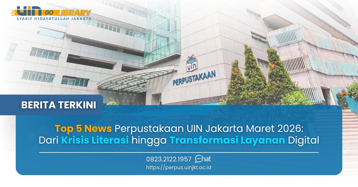 Top 5 News Perpustakaan UIN Jakarta Maret 2026: Dari Krisis Literasi hingga Transformasi Layanan Digital