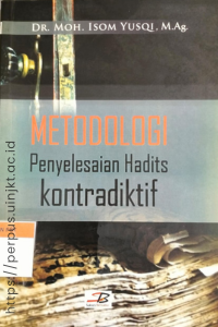 Moh. Isom Yusqi - Metodlogi Penyelesaian Hadist Kontradiktif