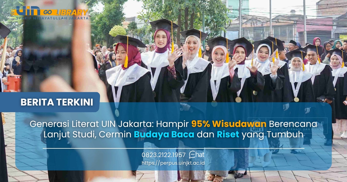 Generasi Literat UIN Jakarta: Hampir 95% Wisudawan Berencana Lanjut Studi, Cermin Budaya Baca ‎dan Riset yang Tumbuh