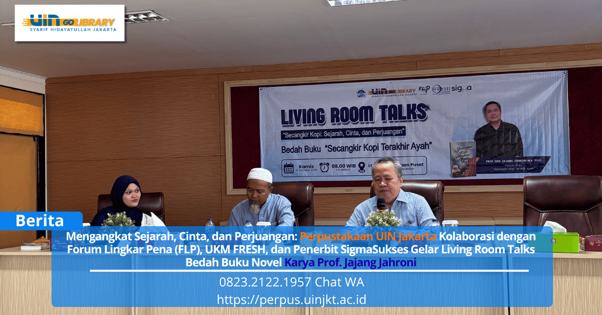 Perpustakaan UIN Jakarta Kolaborasi dengan Forum Lingkar Pena (FLP), UKM FRESH, dan Penerbit SigmaSukses Gelar Living Room Talks Bedah Buku Novel Karya Prof. Jajang Jahroni
