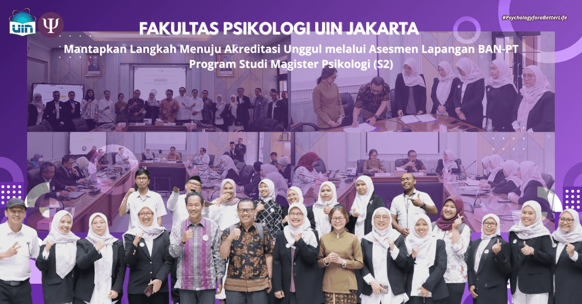 Fakultas Psikologi UIN Syarif Hidayatullah Jakarta: Mantapkan Langkah Menuju Akreditasi Unggul melalui Asesmen Lapangan BAN-PT Program Studi Magister Psikologi (S2)