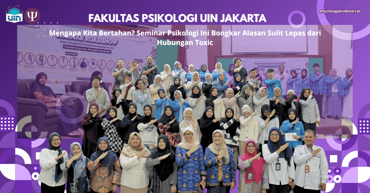 Fakultas Psikologi UIN Syarif Hidayatullah Jakarta Gelar Seminar “Why We Stay?” tentang Hubungan Toxic
