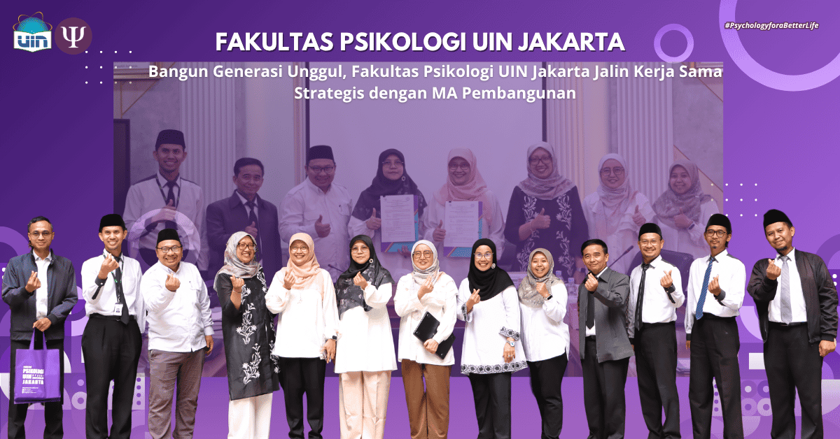 Bangun Generasi Unggul, Fakultas Psikologi UIN Jakarta Jalin Kerja Sama Strategis dengan MA Pembangunan