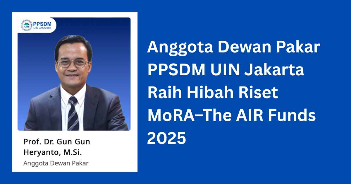 Anggota Dewan Pakar PPSDM UIN Jakarta Raih Hibah Riset MoRA–The AIR Funds 2025