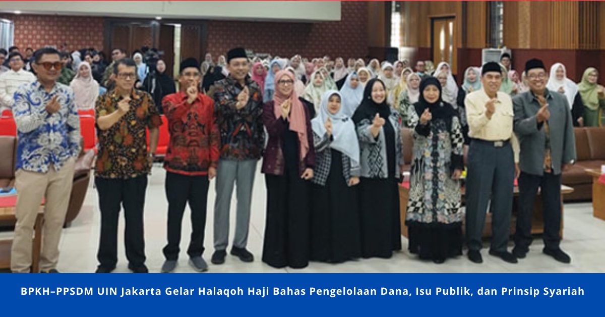 BPKH–PPSDM UIN Jakarta Gelar Halaqoh Haji Bahas Pengelolaan Dana, Isu Publik, dan Prinsip Syariah
