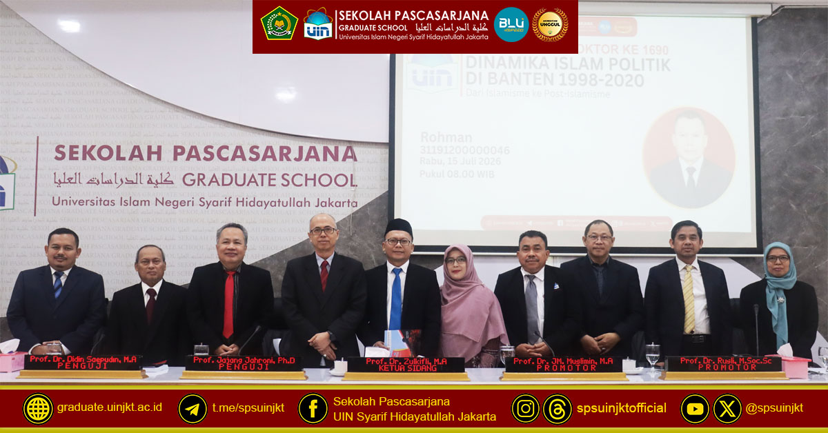 Rohman Doctoral Promotion Exam, The Dynamics of Political Islam in Banten 1998-2020: From Islamism to Post-Islamism