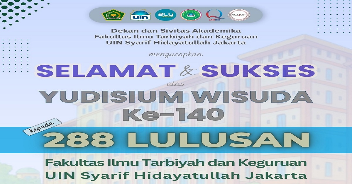 Selamat dan sukses kepada 288 lulusan Fakultas Ilmu Tarbiyah dan Keguruan UIN Syarif Hidayatullah Jakarta