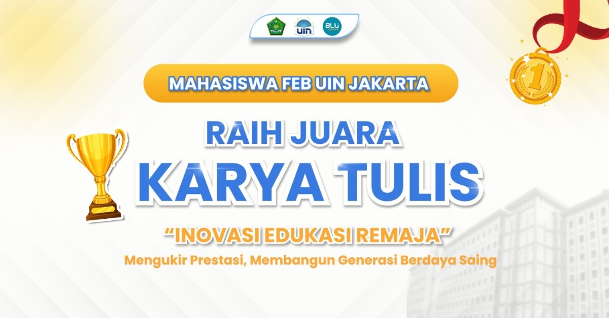 Inovasi Edukasi Remaja, Mahasiswa FEB UIN Jakarta Raih Juara Karya Tulis