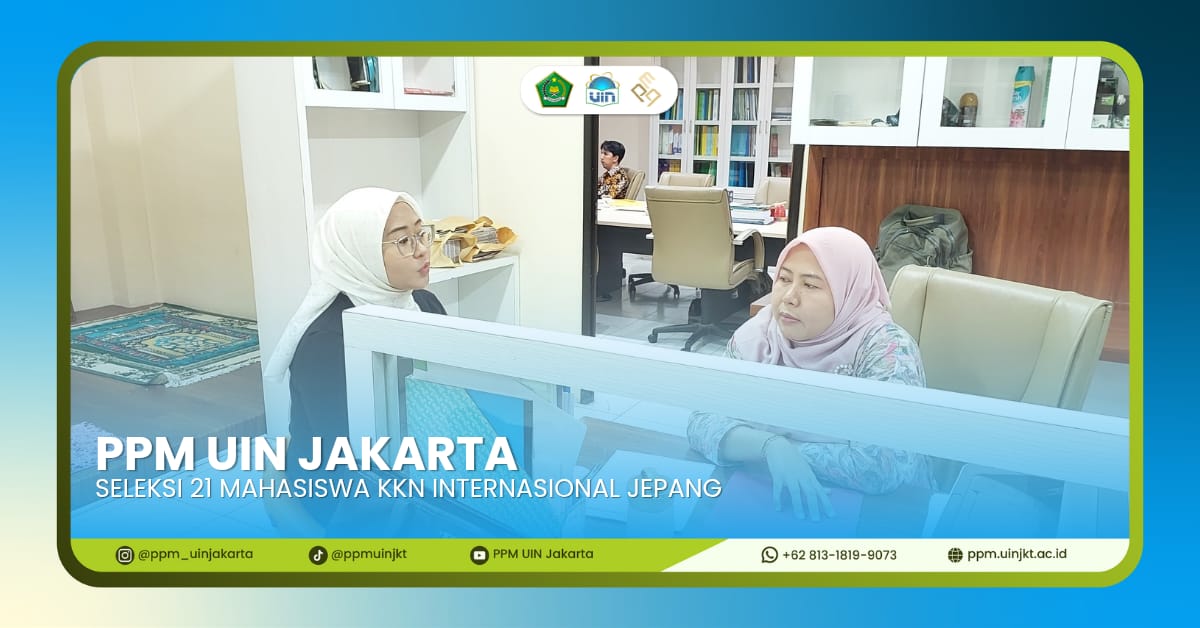PPM UIN Jakarta Seleksi 21 Mahasiswa Terbaik pada Tahap Wawancara KKN Internasional Jepang 2026