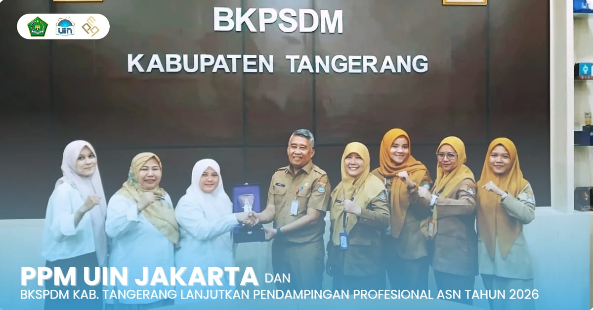 PPM UIN Jakarta-BKPSDM Kabupaten Tangerang Lanjutkan Pendampingan Profesional ASN Tahun 2026