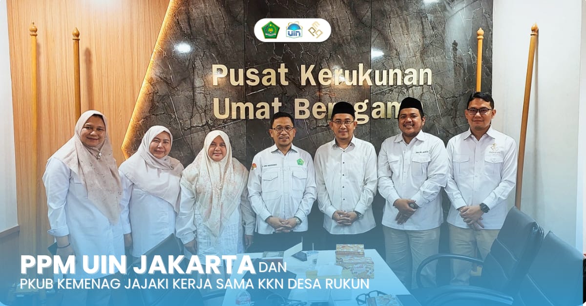 PPM LP2M UIN Jakarta Inisiasi Kerja Sama dengan PKUB Kemenag RI untuk Penguatan Moderasi Beragama melalui KKN Desa Rukun