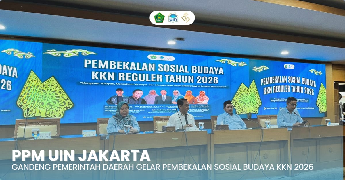 Siapkan Duta Pengabdian, PPM UIN Jakarta Gandeng Pemerintah Daerah Gelar Pembekalan Sosial Budaya KKN 2026   