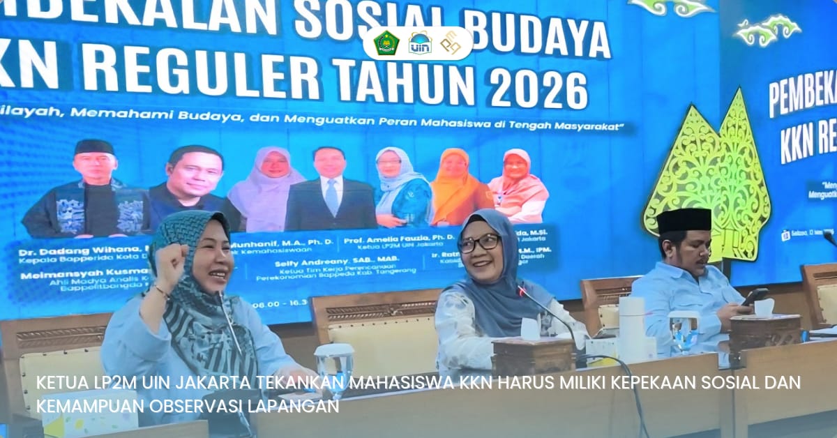 Ketua LP2M UIN Jakarta Tekankan Mahasiswa KKN Harus Miliki Kepekaan Sosial dan Kemampuan Observasi Lapangan