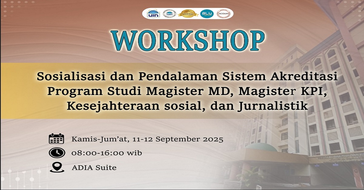 Workshop Sosialisasi dan Pendalaman Akreditasi untuk Program Studi Magister Manajemen Dakwah (MD), Magister Komunikasi dan Penyiaran Islam (KPI), Kesejahteraan Sosial (Kessos), dan Jurnalistik