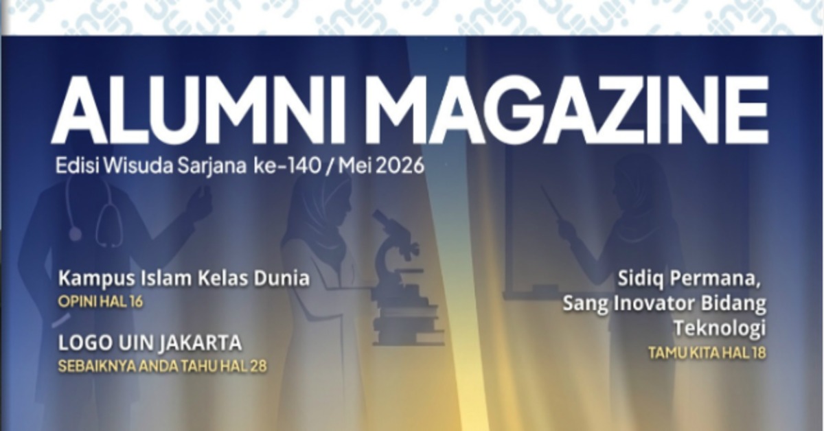 Alumni Magazine Edisi 140: Menelusuri Jejak Alumni UIN Jakarta dari Kampus ke Dunia Kerja