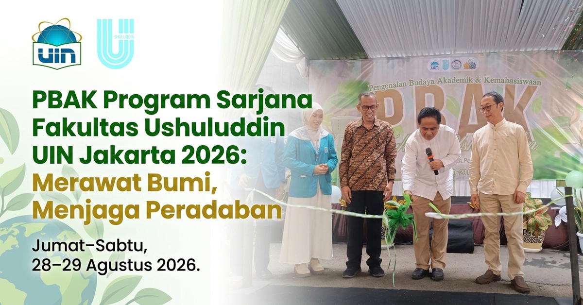 PBAK Program Sarjana Fakultas Ushuluddin UIN Jakarta 2026: Merawat Bumi, Menjaga Peradaban