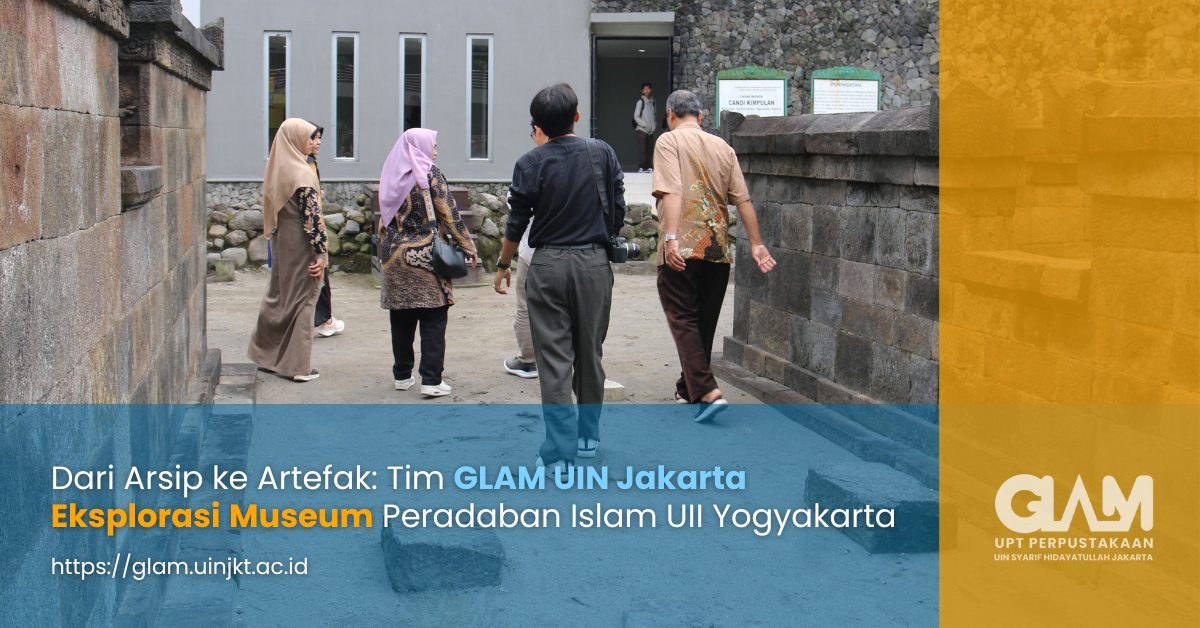 Dari Arsip ke Artefak: Tim GLAM UIN Jakarta Eksplorasi Museum Peradaban Islam UII Yogyakarta