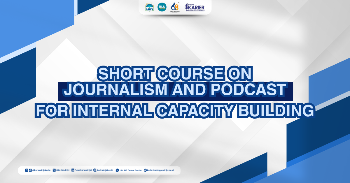 Asah Kemampuan Jurnalistik dan Podcast, Pusat Karier UIN Syarif Hidayatullah Jakarta  Gelar Short Course Untuk Intern Season 9